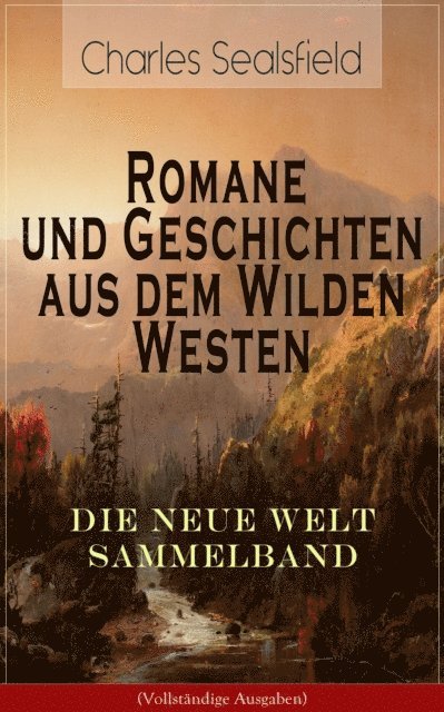 Charles Sealsfield, Johannes Behrendt - Romane und Geschichten aus dem Wilden Westen: Die Neue Welt Sammelband, E-bok. Tillgänglighet: Lägg i varukorg