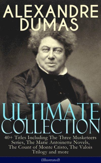 Alexandre Dumas - ALEXANDRE DUMAS Ultimate Collection: 40+ Titles (Illustrated), E-bok