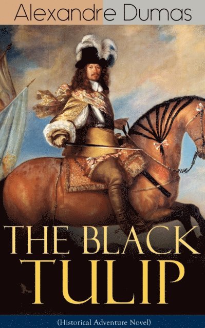 THE BLACK TULIP (Historical Adventure Novel) (Annotated)