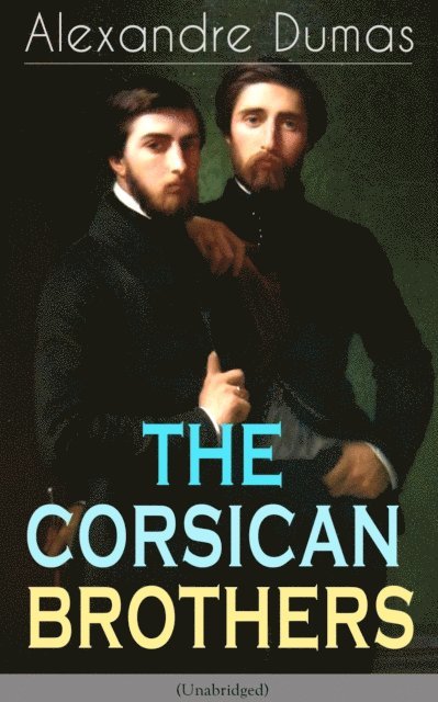 Alexandre Dumas, Henry Frith - THE CORSICAN BROTHERS (Unabridged) (Annotated), E-bok
