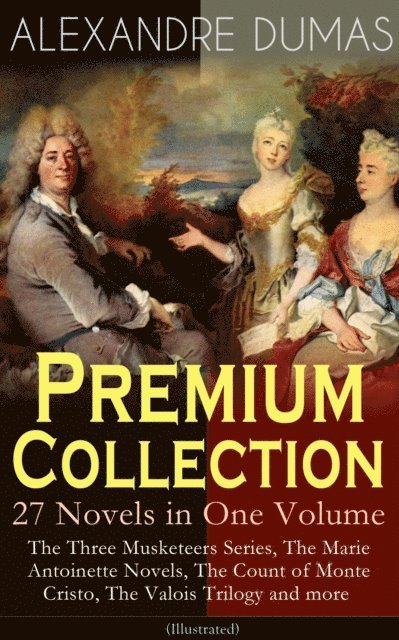 Alexandre Dumas - ALEXANDRE DUMAS Premium Collection - 27 Novels in One Volume, E-bok