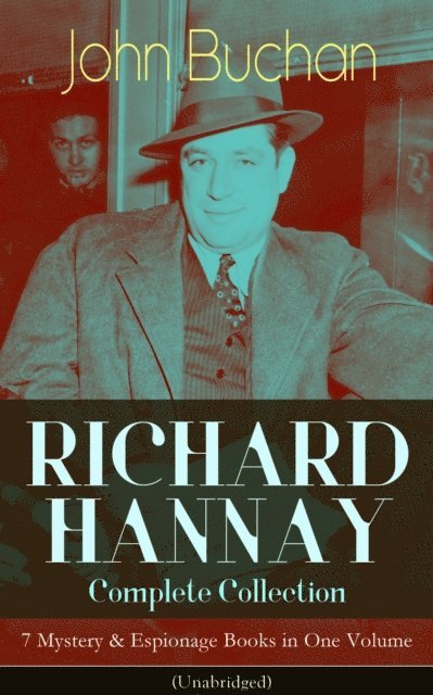 John Buchan, Reid Graybourne - RICHARD HANNAY Complete Collection - 7 Mystery & Espionage Books in One Volume (Unabridged) (Annotated), E-bok