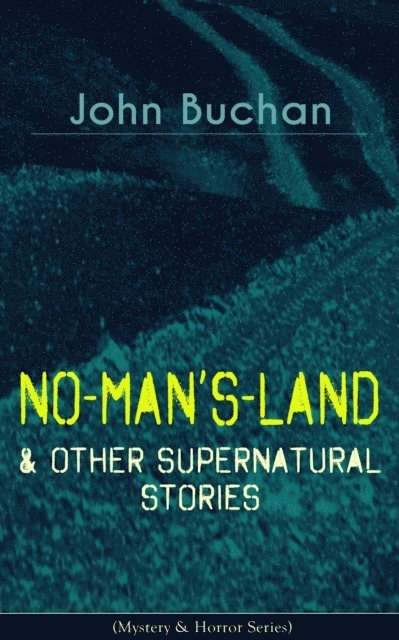 John Buchan, Reid Graybourne - NO-MAN'S-LAND & Other Supernatural Stories (Mystery & Horror Series) (Annotated), E-bok. Tillgänglighet: Lägg i varukorg