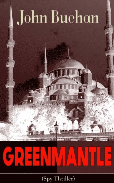John Buchan, Reid Graybourne - GREENMANTLE (Spy Thriller) (Annotated), E-bok