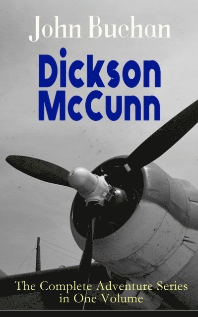 John Buchan, Reid Graybourne - Dickson McCunn - The Complete Adventure Series in One Volume (Annotated), E-bok