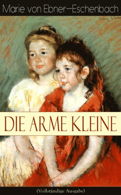 Marie von Ebner-Eschenbach - Die arme Kleine, E-bok