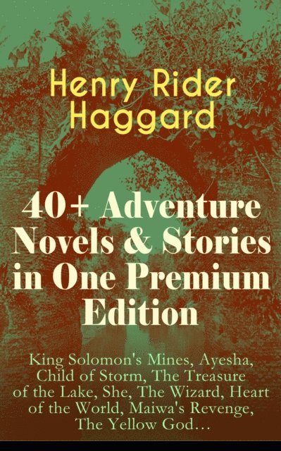 Henry Rider Haggard, Alaric Larkwell - 40+ Adventure Novels & Stories in One Premium Edition (Annotated), E-bok. Tillgänglighet: Lägg i varukorg