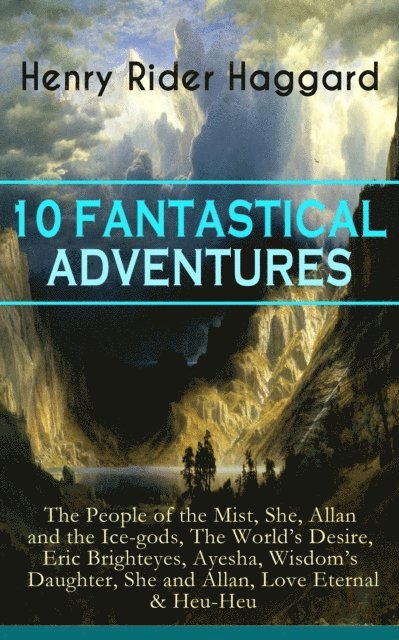 Henry Rider Haggard, Alaric Larkwell - 10 FANTASTICAL ADVENTURES (Annotated), E-bok