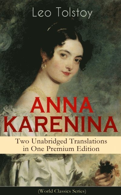 Leo Tolstoy, Louise Maude - ANNA KARENINA - Two Unabridged Translations in One Premium Edition (World Classics Series) (Annotated), E-bok. Tillgänglighet: Lägg i varukorg