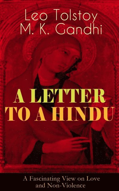 M. K. Gandhi, Leo Tolstoy - LETTER TO A HINDU (A Fascinating View on Love and Non-Violence), E-bok