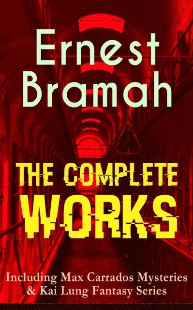 Ernest Bramah, Alaric Larkwell - Complete Works of Ernest Bramah (Including Max Carrados Mysteries & Kai Lung Fantasy Series) (Annotated), E-bok. Tillgänglighet: Lägg i varukorg