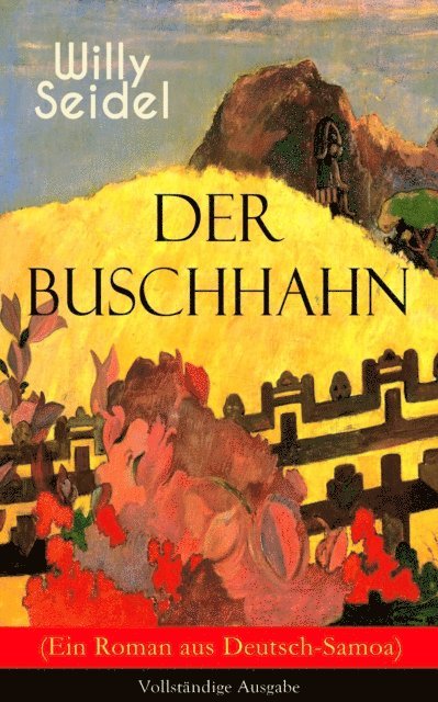 Willy Seidel, Sebastian Harder - Der Buschhahn (Ein Roman aus Deutsch-Samoa), E-bok. Tillgänglighet: Lägg i varukorg