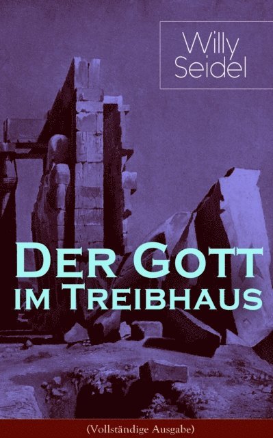 Willy Seidel - Der Gott im Treibhaus, E-bok