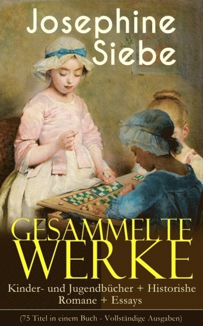 Josephine Siebe, Johannes Behrendt - Gesammelte Werke: Kinder- und Jugendbücher + Historishe Romane + Essays, E-bok. Tillgänglighet: Lägg i varukorg