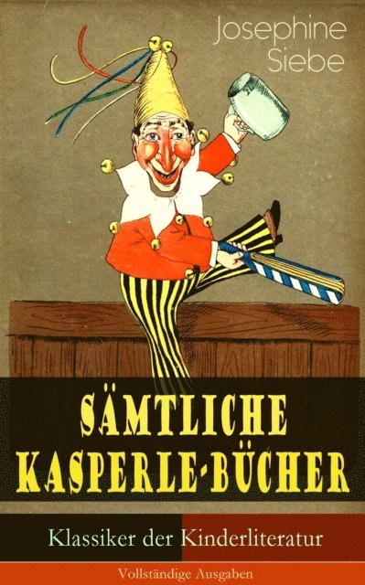Josephine Siebe, Johannes Behrendt - Gesammelte Kasperle-Bücher (Klassiker der Kinderliteratur), E-bok. Tillgänglighet: Lägg i varukorg