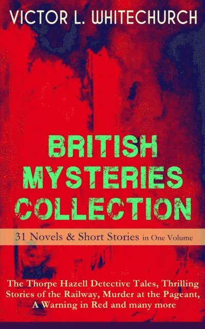 Victor L. Whitechurch, Corin Mordenby - British Mysteries Collection (Annotated), E-bok