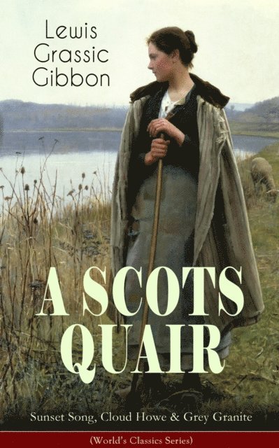 Lewis Grassic Gibbon - SCOTS QUAIR: Sunset Song, Cloud Howe & Grey Granite (World's Classics Series), E-bok