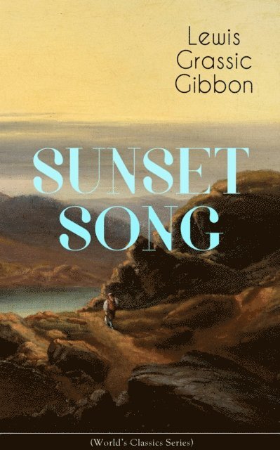 Lewis Grassic Gibbon - SUNSET SONG (World's Classic Series), E-bok