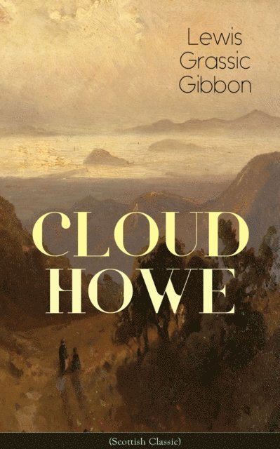 Lewis Grassic Gibbon - CLOUD HOWE (Scottish Classic), E-bok