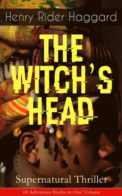 Henry Rider Haggard, Alaric Larkwell - THE WITCH'S HEAD (Supernatural Thriller) (Annotated), E-bok. Tillgänglighet: Lägg i varukorg