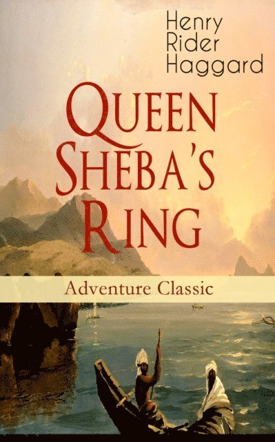 Henry Rider Haggard, Alaric Larkwell - Queen Sheba's Ring (Adventure Classic) (Annotated), E-bok