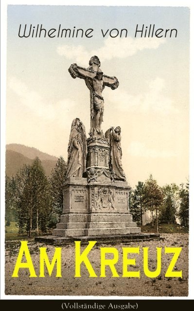 Wilhelmine von Hillern - Am Kreuz, E-bok