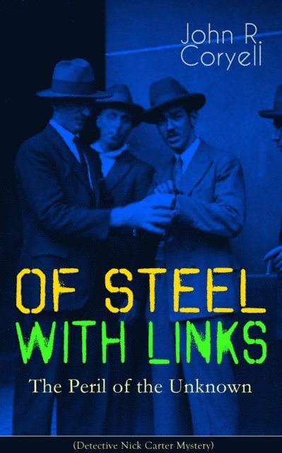 John R. Coryell - WITH LINKS OF STEEL - The Peril of the Unknown (Detective Nick Carter Mystery), E-bok