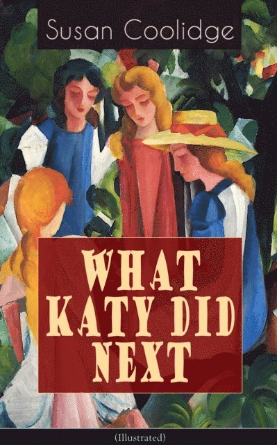 Susan Coolidge, Alaric Larkwell - WHAT KATY DID NEXT (Illustrated) (Annotated), E-bok