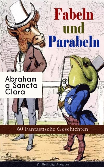 Abraham a Sancta Clara - Fabeln und Parabeln: 60 Fantastische Geschichten, E-bok