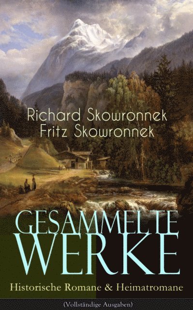 Fritz Skowronnek, Richard Skowronnek - Gesammelte Werke: Historische Romane & Heimatromane, E-bok