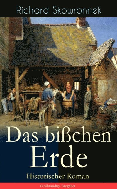 Richard Skowronnek - Das bißchen Erde (Historischer Roman), E-bok