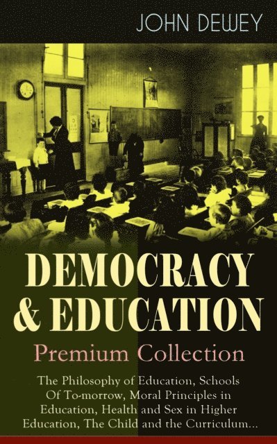 John Dewey, Malcolm Davenby - Democracy & Education (Annotated), E-bok