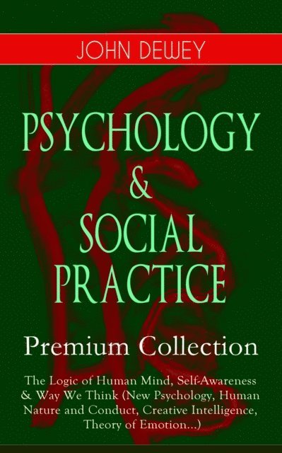 John Dewey, Malcolm Davenby - PSYCHOLOGY & SOCIAL PRACTICE - Premium Collection (Annotated), E-bok