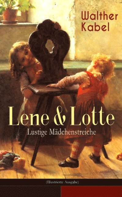 Walther Kabel - Lene & Lotte - Lustige Mädchenstreiche (Illustrierte Ausgabe), E-bok