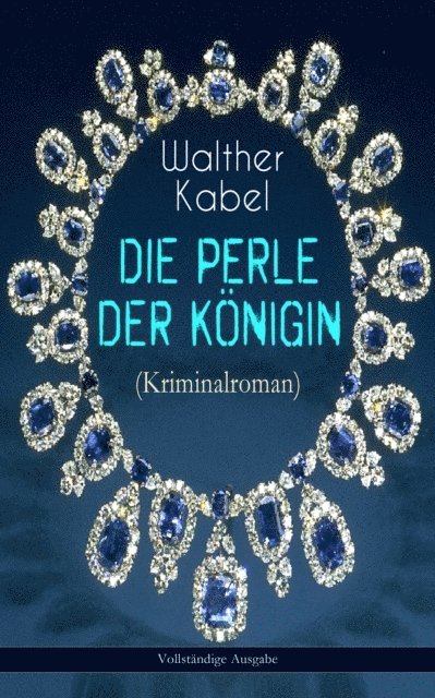 Walther Kabel - Die Perle der Königin (Kriminalroman), E-bok