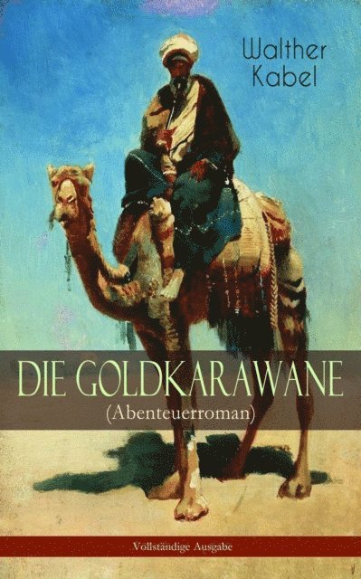 Walther Kabel - Die Goldkarawane (Abenteuerroman), E-bok