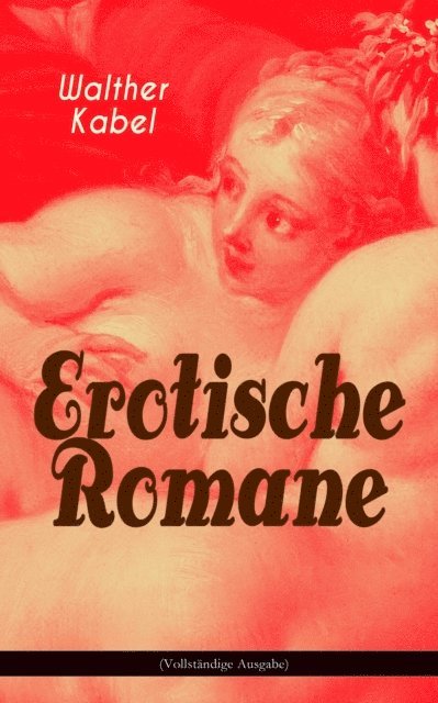 Walther Kabel - Erotische Romane, E-bok