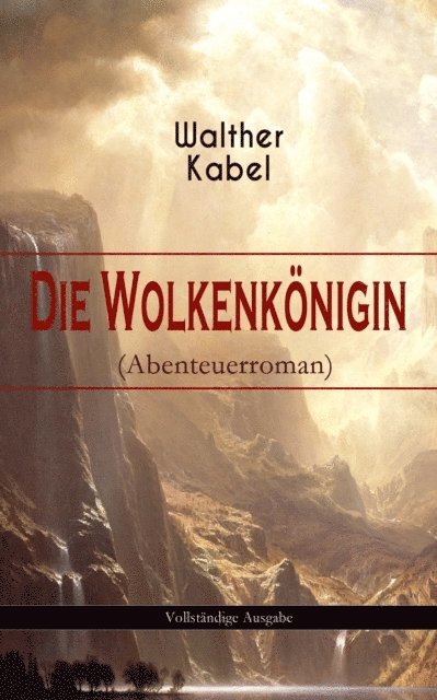 Walther Kabel - Die Wolkenkönigin (Abenteuerroman), E-bok
