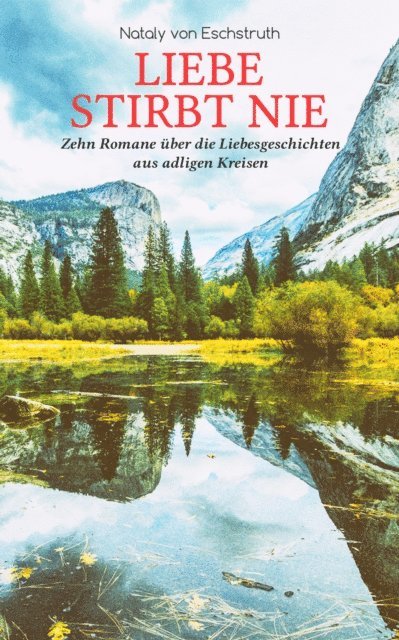 Nataly von Eschstruth, Marten Siemers - Liebe stirbt nie - Zehn Romane über die Liebesgeschichten aus adligen Kreisen, E-bok