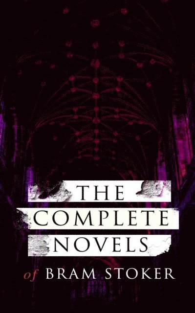 Bram Stoker, Harris Westbyrne - Complete Novels of Bram Stoker (Annotated), E-bok