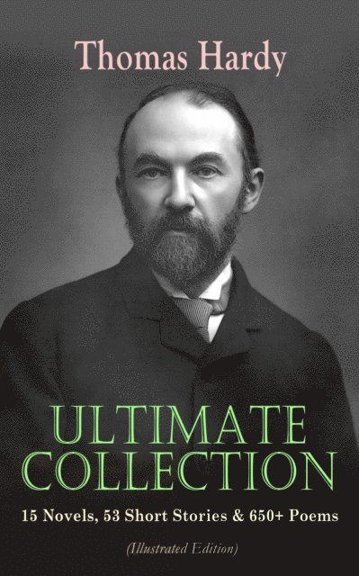 Thomas Hardy - THOMAS HARDY Ultimate Collection: 15 Novels, 53 Short Stories & 650+ Poems (Illustrated Edition), E-bok