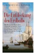 Entdeckung des Erdballs - Die Reisen des Marco Polo, Christoph Kolumbus, Vasco da Gama, Fernando Cortez, Francis Drake, James Cook, Die Eroberung des Nordpols und viel mehr