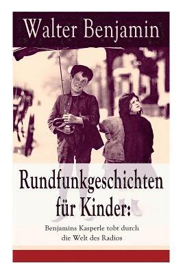 Walter Benjamin - Rundfunkgeschichten Für Kinder: Benjamins Kasperle Tobt Durch Die Welt Des Radios, Häftad