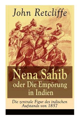 John Retcliffe - Nena Sahib oder Die Empörung in Indien - Die zentrale Figur des indischen Aufstands von 1857, Häftad