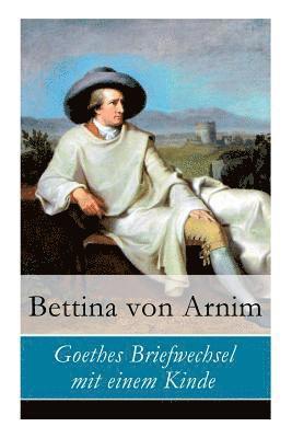 Bettina Von Arnim - Goethes Briefwechsel Mit Einem Kinde, Häftad
