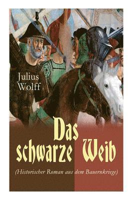 Julius Wolff - Das Schwarze Weib (Historischer Roman Aus Dem Bauernkriege), Häftad