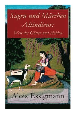 Alois Essigmann - Sagen Und Märchen Altindiens: Welt Der Götter Und Helden, Häftad. Tillgänglighet: Lägg i varukorg