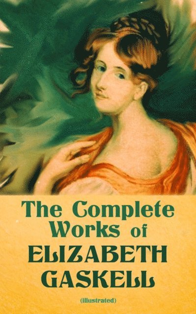 Elizabeth Gaskell - Complete Works of Elizabeth Gaskell (Illustrated), E-bok