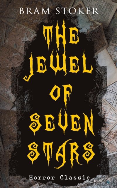 Bram Stoker, Harris Westbyrne - THE JEWEL OF SEVEN STARS (Horror Classic) (Annotated), E-bok