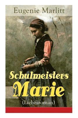 Eugenie Marlitt - Schulmeisters Marie (Liebesroman), Häftad